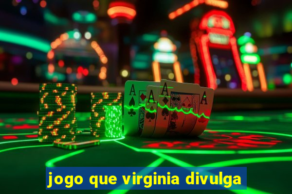 jogo que virginia divulga